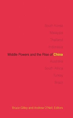 Bruce Gilley, Andrew O'Neil - Middle Powers and the Rise of China, Inbunden
