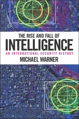 Michael Warner - Rise and Fall of Intelligence, Inbunden