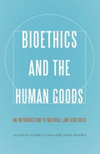 bokomslag Bioethics and the Human Goods