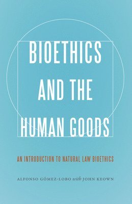 Bioethics and the Human Goods 1