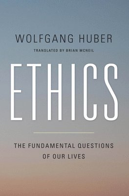 Wolfgang Huber - Ethics, Inbunden