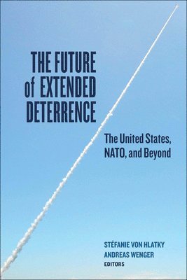 Stéfanie von Hlatky, Andreas Wenger, Stefanie von Hlatky, Stéfanie Von Hlatky - Future of Extended Deterrence, Inbunden