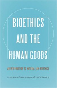 bokomslag Bioethics and the Human Goods