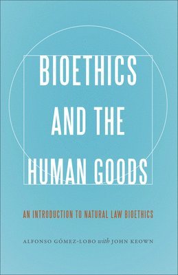 Bioethics and the Human Goods