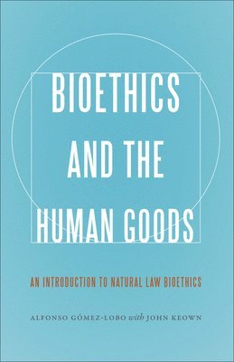 Bioethics and the Human Goods 1