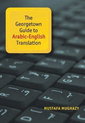 bokomslag The Georgetown Guide to Arabic-English Translation