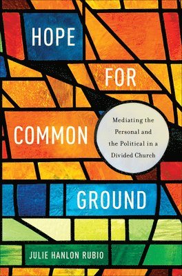 Julie Hanlon Rubio - Hope for Common Ground, Inbunden