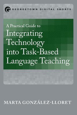 Marta González-Lloret - Practical Guide to Integrating Technology into Task-Based Language Teaching, Häftad