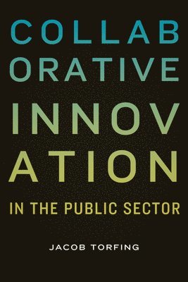 Jacob Torfing - Collaborative Innovation in the Public Sector, Häftad