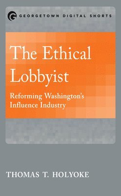 bokomslag The Ethical Lobbyist