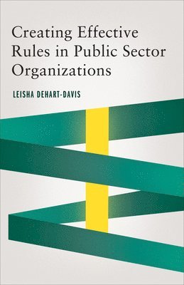 Creating Effective Rules in Public Sector Organizations 1