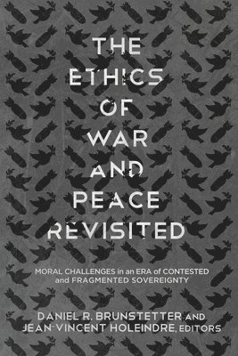 Daniel R. Brunstetter, Jean-Vincent Holeindre - Ethics of War and Peace Revisited, Inbunden