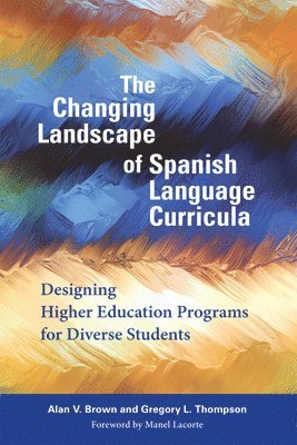 Alan V. Brown, Gregory L. Thompson - Changing Landscape of Spanish Language Curricula, Häftad