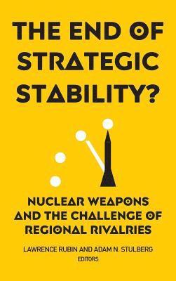 Lawrence Rubin, Adam N. Stulberg - End of Strategic Stability?, Inbunden