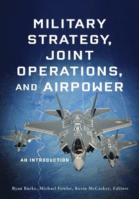 bokomslag Military Strategy, Joint Operations, and Airpower