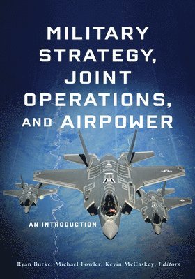 Military Strategy, Joint Operations, and Airpower 1