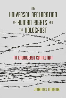 Johannes Morsink - Universal Declaration of Human Rights and the Holocaust, Inbunden