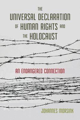 Johannes Morsink - Universal Declaration of Human Rights and the Holocaust, Häftad