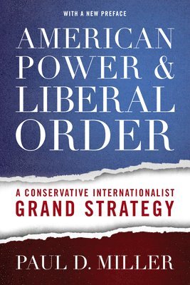 Paul D. Miller - American Power and Liberal Order, Häftad