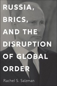 bokomslag Russia, BRICS, and the Disruption of Global Order