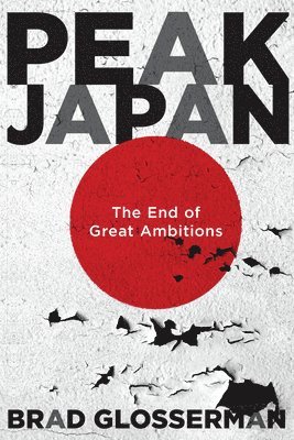 Brad Glosserman - Peak Japan, Inbunden