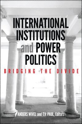 Anders Wivel, T.V. Paul - International Institutions and Power Politics, Inbunden