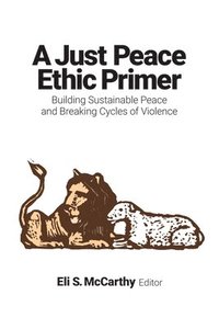 bokomslag A Just Peace Ethic Primer
