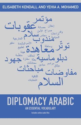 Elisabeth Kendall, Yehia A. Mohamed, Yehia A Mohamed - Diplomacy Arabic: An Essential Vocabulary, Häftad