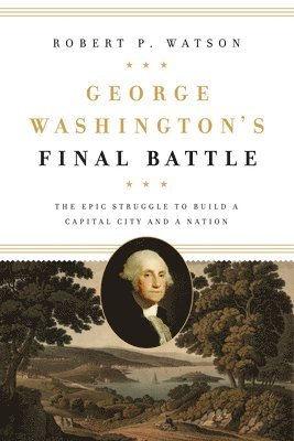 Robert P. Watson, Robert P Watson - George Washington's Final Battle, Inbunden