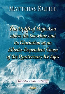 bokomslag Uplift of High Asia Above the Snowline & its Glaciation as Albedo-Dependent Cause of the Quaternary Ice Ages