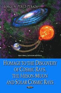 bokomslag Homage to the Discovery of Cosmic Rays, the Meson-Muon & Solar Cosmic Rays