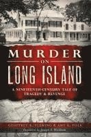 Geoffrey K. Fleming, Amy Kasuga Folk, Geoffrey K Fleming - Murder on Long Island: A 19th Century Tale of Tragedy & Revenge, Häftad