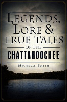 Michelle Smith - Legends, Lore & True Tales of the Chattahoochee, Häftad