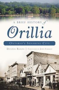 bokomslag A Brief History of Orillia: Ontario's Sunshine City