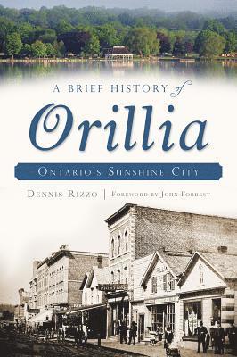 A Brief History of Orillia: Ontario's Sunshine City 1