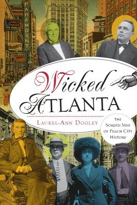 Laurel-Ann Dooley - Wicked Atlanta: The Sordid Side of Peach City History, Häftad