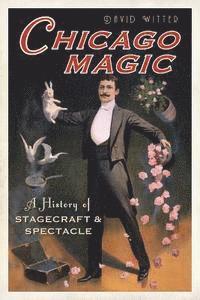 bokomslag Chicago Magic:: A History of Stagecraft and Spectacle