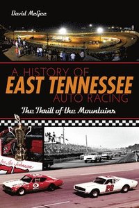 bokomslag A History of East Tennessee Auto Racing: The Thrill of the Mountains
