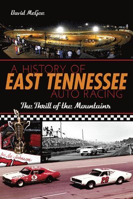A History of East Tennessee Auto Racing: The Thrill of the Mountains 1