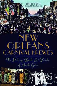 bokomslag New Orleans Carnival Krewes: The History, Spirit & Secrets of Mardi Gras