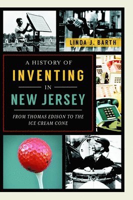 bokomslag A History of Inventing in New Jersey: From Thomas Edison to the Ice Cream Cone