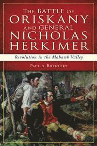 bokomslag The Battle of Oriskany and General Nicholas Herkimer: Revolution in the Mohawk Valley