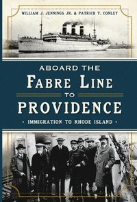 bokomslag Aboard the Fabre Line to Providence: Immigration to Rhode Island