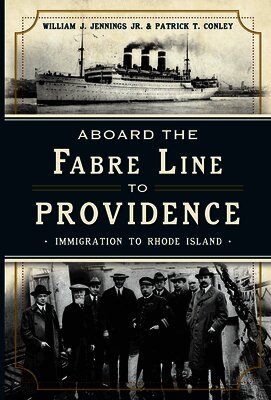 William J. Jennings Jr, Patrick T. Conley - Aboard the Fabre Line to Providence: Immigration to Rhode Island, Häftad