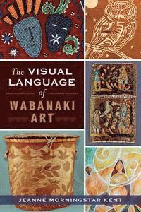 bokomslag The Visual Language of Wabanaki Art