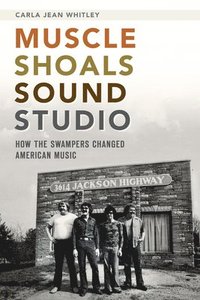 bokomslag Muscle Shoals Sound Studio: How the Swampers Changed American Music