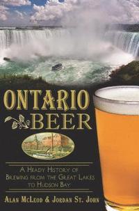 bokomslag Ontario Beer: A Heady History of Brewing from the Great Lakes to Hudson Bay
