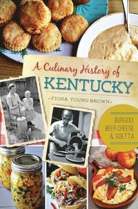 bokomslag A Culinary History of Kentucky: Burgoo, Beer Cheese and Goetta