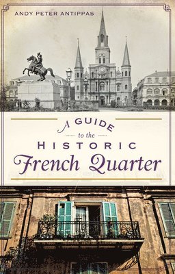 bokomslag A Guide to the Historic French Quarter