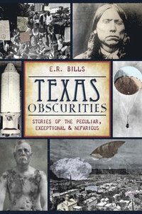 bokomslag Texas Obscurities: Stories of the Peculiar, Exceptional & Nefarious